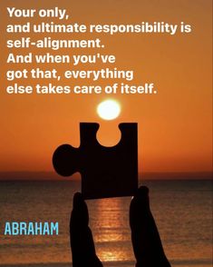 someone holding up a puzzle piece with the sun setting in the background and text that reads, your only, and ultimate resensibity is self - alignment