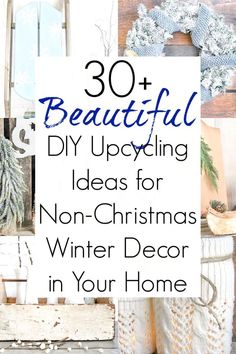 the words 30 beautiful diy upcycling ideas for non - christmas winter decor in your home