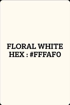 the words floral white hex are in black and white letters on a white background