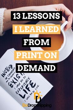 a person holding a cup of coffee with the title 13 lessons i learned from print on demand