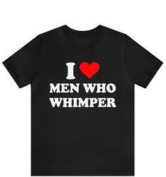 "I Love Men Who Whimper T-Shirt, Whimper Mens Tee, Funny I Love Men Who Whimper T-Shirt, Humor Whimpering Men Shirt, Whimper Lover T-shirt ------------------------------------------------------- * Fast Shipping - For quick delivery ,Top Quality Printing * Available sizes S, M, L, XL, 2XL ,3XL,4XL,5XL * Full Customization Available. Need different wording? Just message us before ordering. We reply fast. ------------------------------------------------------- The unisex heavy cotton tee is the basic staple of any wardrobe. It is the foundation upon which casual fashion grows. All it needs is a personalized design to elevate things to profitability. The specially spun fibers provide a smooth surface for premium printing vividity and sharpness. No side seams mean there are no itchy interruptio I Love Men Who Whimper, Guys Being Dudes, I Heart Men Whimpering Pfp, Whimpering Men, Sarcastic One Liners, I Love Men, Guess Men, Tee Shirt Homme