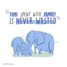 an elephant and two baby elephants standing next to each other with the words time spent with family is never wasted