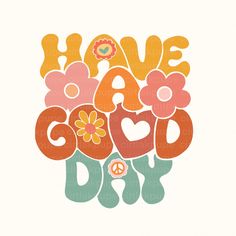 the phrase have a good day with flowers and peace signs in orange, pink, blue, and green