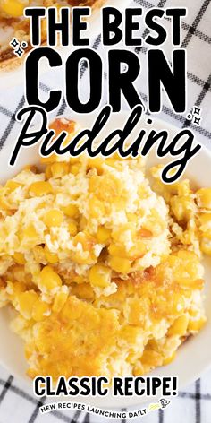 the best corn pudding recipe is shown on a plate with text overlay that reads,'the best corn pudding classic recipe '