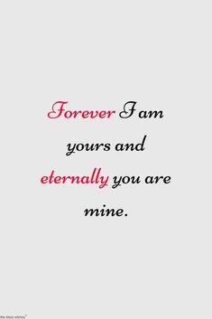 a quote that says, forever i am yours and eternally you are mine