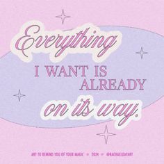 a pink and blue poster with the words everything i want is already on it's way