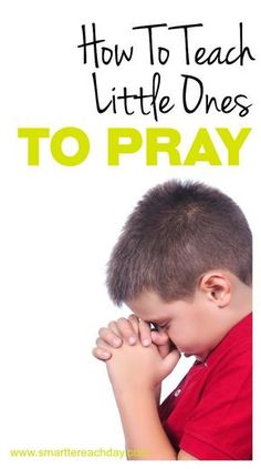 a young boy with his hands on his face and the words how to teach little ones to pray