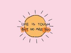 the words life is tough but so are you on a pink background with sunbursts