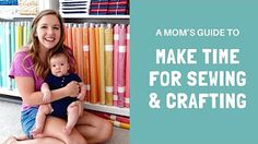 a woman sitting on the floor holding a baby in front of bookshelves with text that reads, mom's guide to make time for sewing and crafting