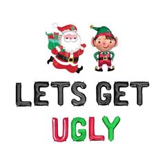 the words, let's get ugly with santa and elfs in black letters