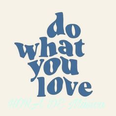 the words do what you love appear to be in blue on a white background,