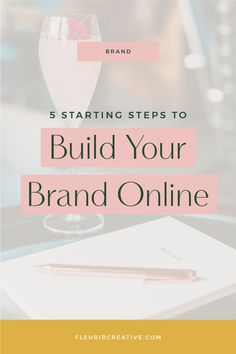 a notepad, pen and glass with the words 5 starting steps to build your brand online