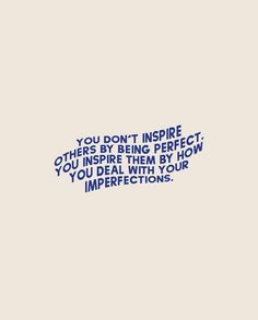 the words you don't inspire others to be perfect