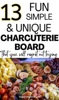 an assortment of different types of food with text overlay that reads 13 fun simple and unique charcuterie board