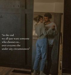 a man and woman standing in front of a mirror with the caption, on the end we all just want someone who choose us over everyone else