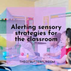 children sitting at a table with the words alerting sensory strategies for the classroom