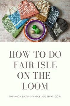 knitted hats and mitts with text overlay how to do fair isle on the loom