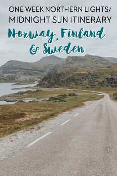 a road with the words, one week northern lights / midnight sun itinerary norway finland and sweden