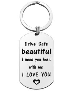 a keychain that says drive safe beautiful i need you here with me love you