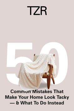 a chair with a blanket on it and the words,'t2r 50 common mismats that make your home look tacky & what to do instead