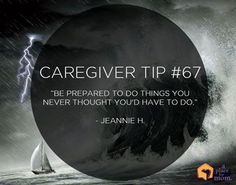 Caregiver Tip: “Be prepared to do things you never thought you’d have to do.” - Jeannie H. Caregiver Burnout Quotes, Burnout Quotes, Caregiving Tips, Senior Caregiver, Care Giver, Alzheimer Care