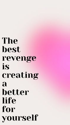 the best reverse is creating a better life for yourself quote on pink and white background