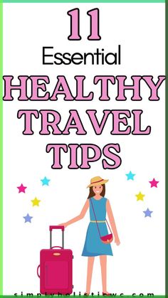 a woman with a suitcase and the words 11 essential healthy travel tips on it's cover