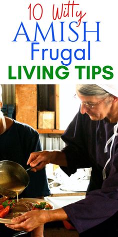 two men are preparing food in a kitchen with the caption saying 10 witty amish frugal living tips