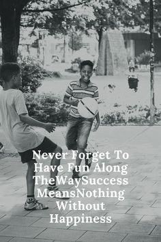 An inspirational quote, never forget to have fun along the way, success means nothing without happiness. This advises us not to always forget to have fun as success means nothing without happiness. A white inscription on a black background with boys playing football Success Meaning, Best Inspirational Quotes, Parenting Quotes, Never Forget, Have Fun