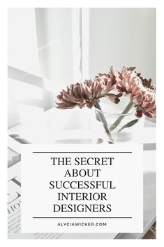 a vase with flowers in it and the words, the secret about successful interior designers