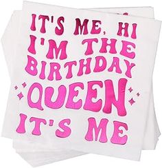 two napkins that say it's me, i'm the birthday queen and it's me