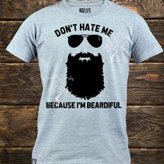 Beard Shirt; Beardiful; Beard Svg; Don't Hate Me Because I'm Beardiful; Funny Guy Shirt; Funny Beard Svg; Beardiful Svg; Don't Hate Me Svg Funny Mens Tshirt Ideas, Beard Shirts For Men, Funny Shirt Sayings For Guys, Cricut Tshirt Ideas For Men, Men Svg Shirts, Mens Shirt Svg, Men’s Cricut Shirt Ideas, Mens Funny Shirts, Cricut Shirt Ideas For Men