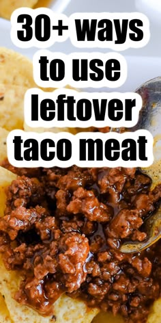 a spoon full of chili and tortilla chips with the words 30 + ways to use leftover taco meat