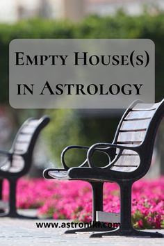 two park benches with the words empty houses in astrology