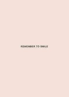 a pink background with the words, remember to smile