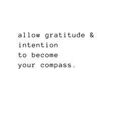 the words allow gratitude & intention to become your compasss on a white background