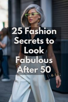 a woman walking down the street wearing white pants and black top with text that reads 25 fashion secrets to look fabulous after 50