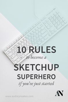 a keyboard and mouse sitting on top of a desk with the words 10 rules to become a sketchup superhero if you've just started