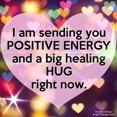 a heart with the words i am sending you positive energy and a big heating hug right now