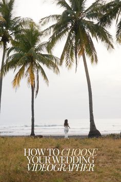 a woman standing on top of a grass covered field next to palm trees with the words how to choose your wedding videographer