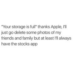 the text reads, your storage is full thanks apple i just go delete some photos of my friends and family but at least i'll