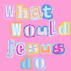 the words what would jesus do on a pink background