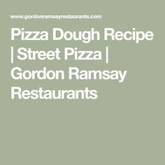 the words pizza dough recipe street pizza gordon ramsay restaurants