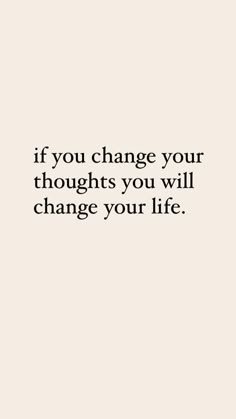 the words if you change your thoughts you will change your life on a white background