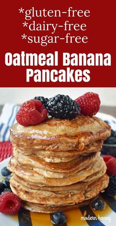 a stack of oatmeal banana pancakes with berries on top and the words gluten - free sugar - free