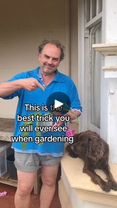 a man standing next to a brown dog on top of a wooden step with the caption, this is the best trick you will ever see when gardening