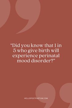 a quote that reads did you know that i in 5 who give birth will experience pernal mood disorder?