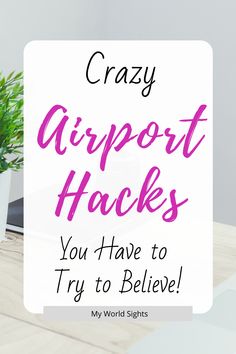 the words crazy airport hacks you have to try to believe in front of a laptop