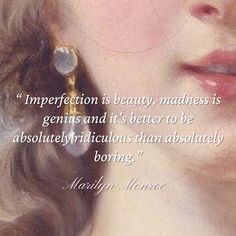 a close up of a person with a quote on her face and the words, imperfection is beauty, madness is genius and it's better to be absolutely ridiculous than absolutely boring