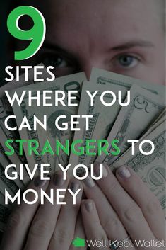 a woman holding money with the words 9 sites where you can get strangers to give you money